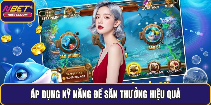 Áp dụng kỹ năng để săn thưởng hiệu quả
