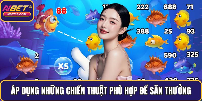 Áp dụng những chiến thuật phù hợp để săn thưởng