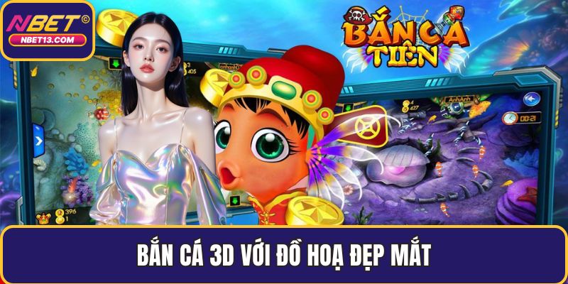 Bắn cá 3D với đồ hoạ đẹp mắt