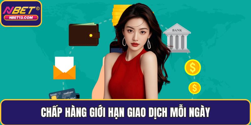 Chấp hàng giới hạn giao dịch mỗi ngày