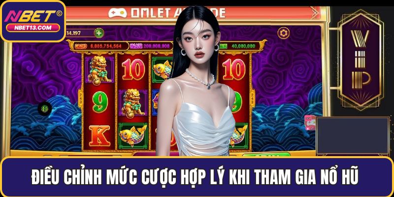 Điều chỉnh mức cược hợp lý khi tham gia nổ hũ