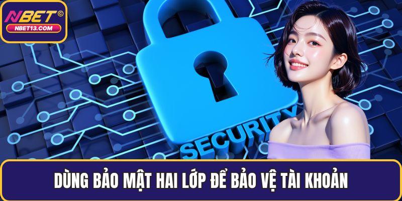 Dùng bảo mật hai lớp để bảo vệ tài khoản