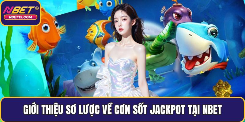 Giới thiệu sơ lược về cơn sốt jackpot tại NBET