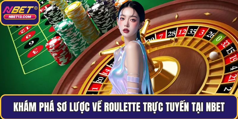 Khám phá sơ lược về roulette trực tuyến tại NBET
