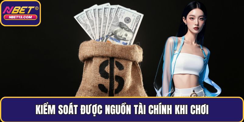 Kiểm soát được nguồn tài chính khi chơi