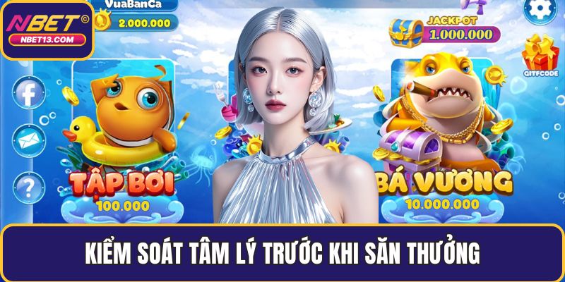 Kiểm soát tâm lý trước khi săn thưởng
