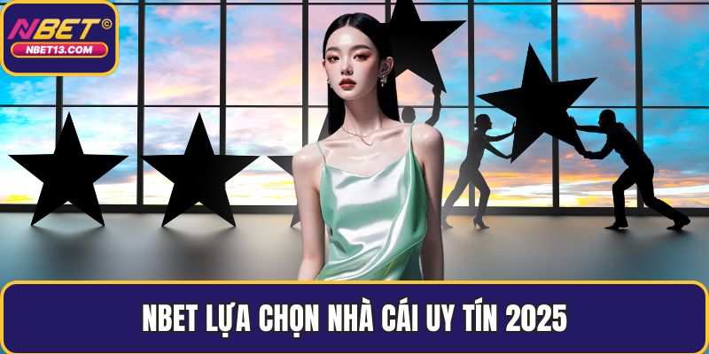 NBET lựa chọn nhà cái uy tín 2025