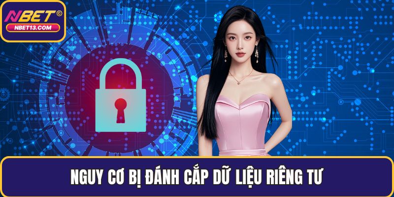 Nguy cơ bị đánh cắp dữ liệu riêng tư