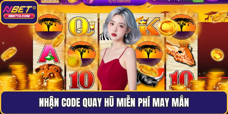 Nhận code quay hũ miễn phí may mắn