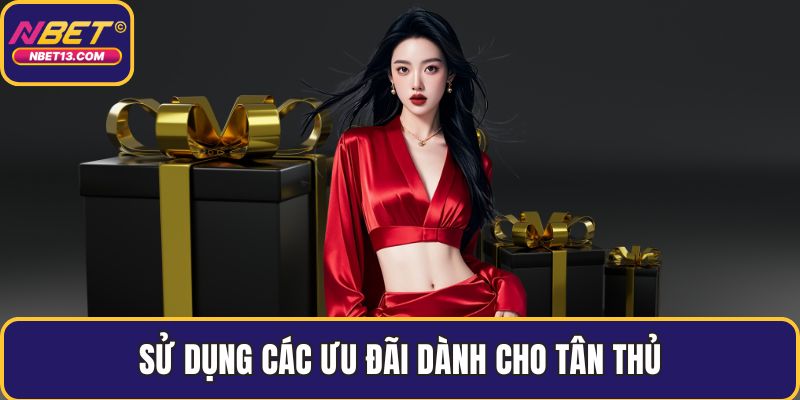 Sử dụng các ưu đãi dành cho tân thủ