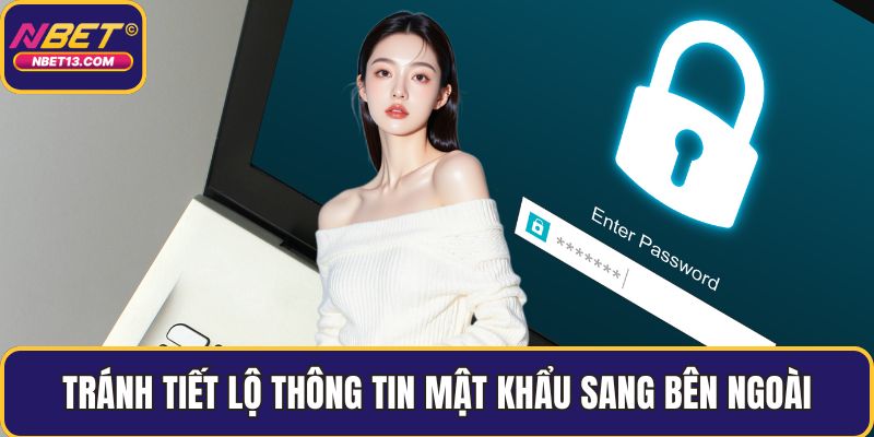 Tránh tiết lộ thông tin mật khẩu sang bên ngoài