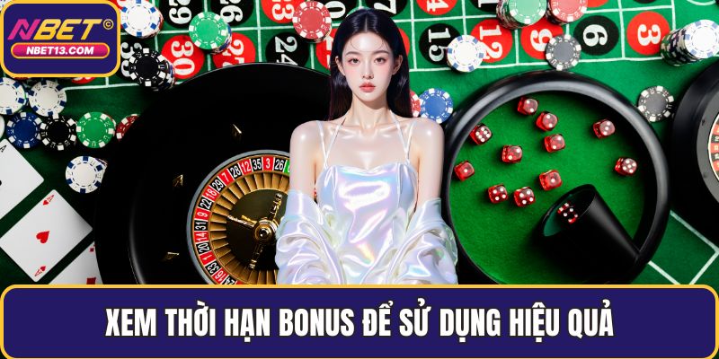 Xem thời hạn bonus để sử dụng hiệu quả